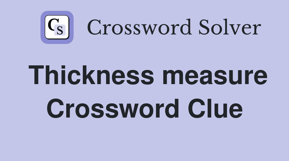Thickness measure Crossword Clue