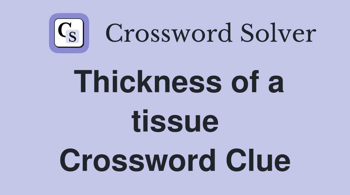 Thickness of a tissue Crossword Clue