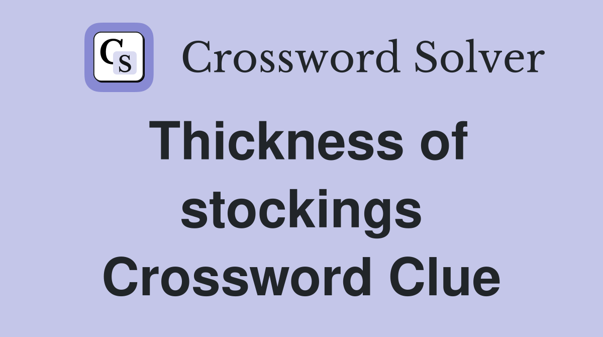 Thickness of stockings Crossword Clue