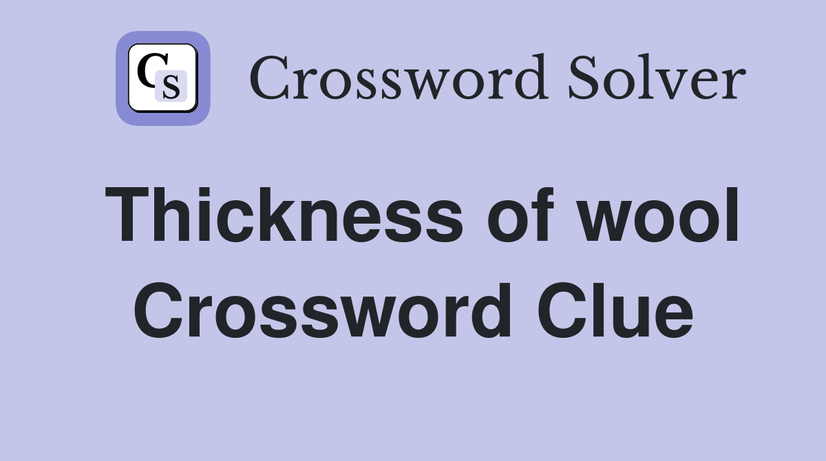 Thickness of wool Crossword Clue