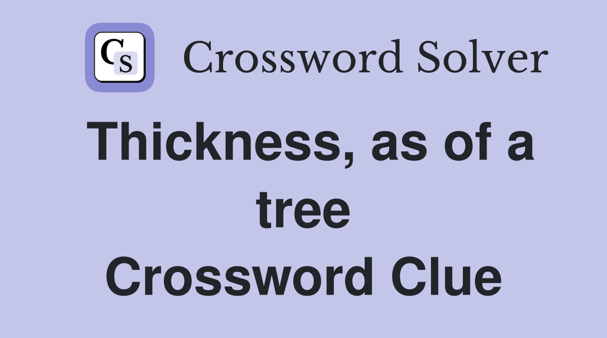 Thickness, as of a tree Crossword Clue
