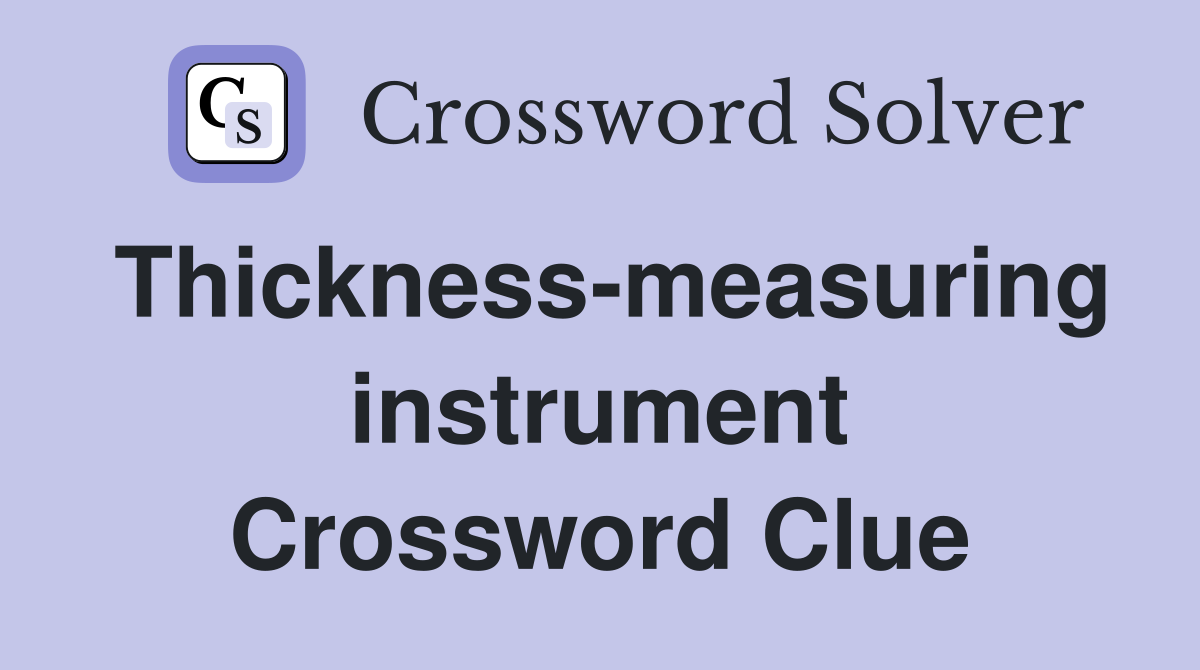 Thickness-measuring instrument Crossword Clue