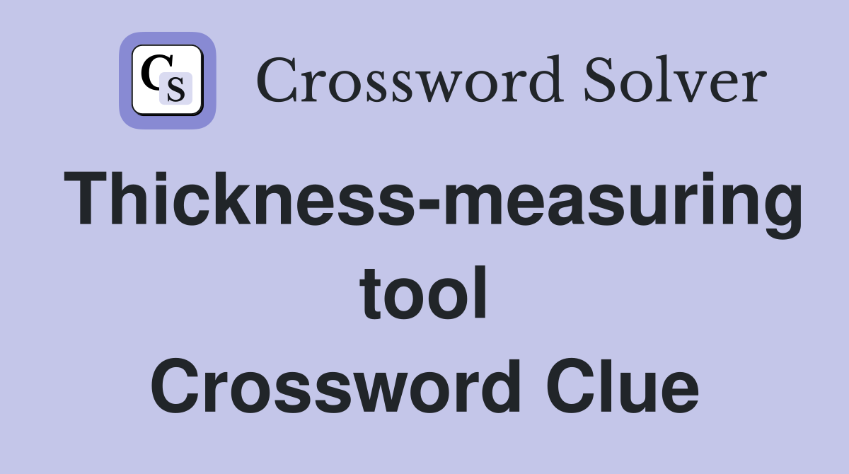 Thickness-measuring tool Crossword Clue