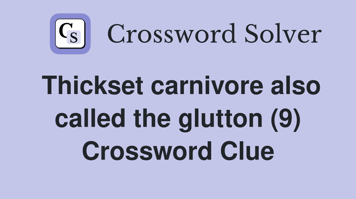 Thickset carnivore also called the glutton (9) Crossword Clue