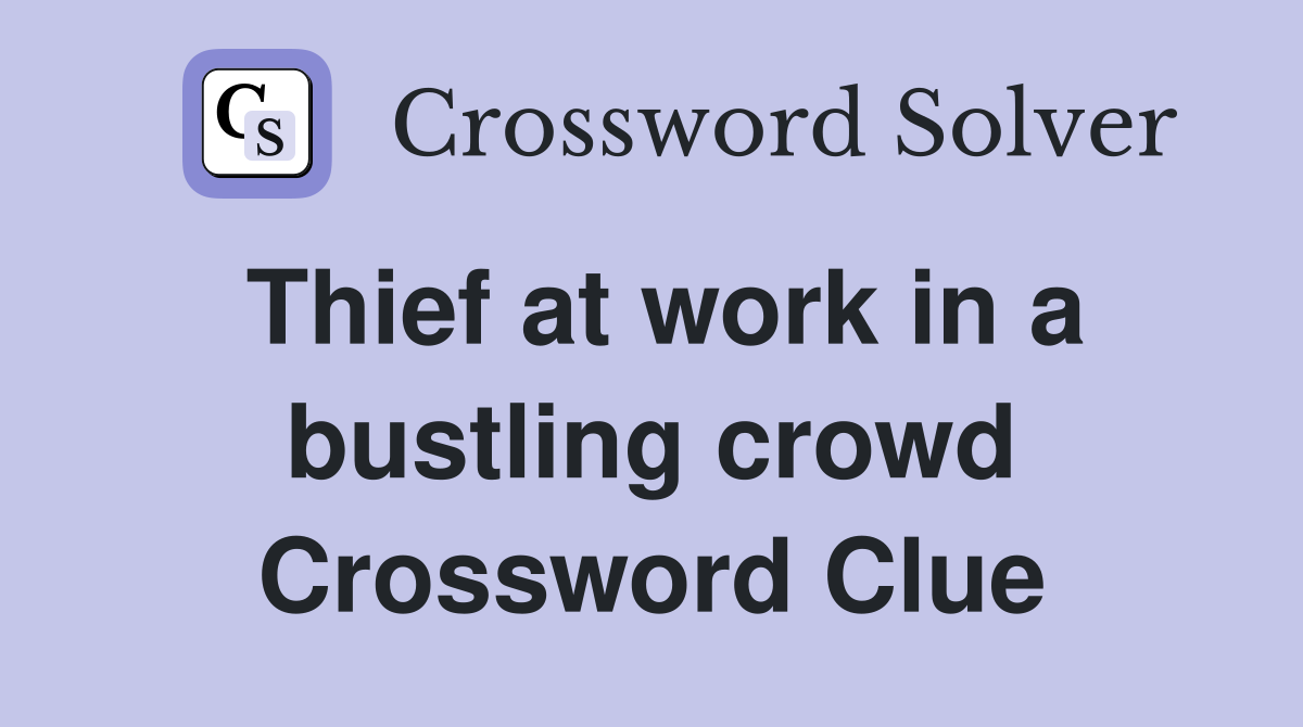 Thief at work in a bustling crowd Crossword Clue