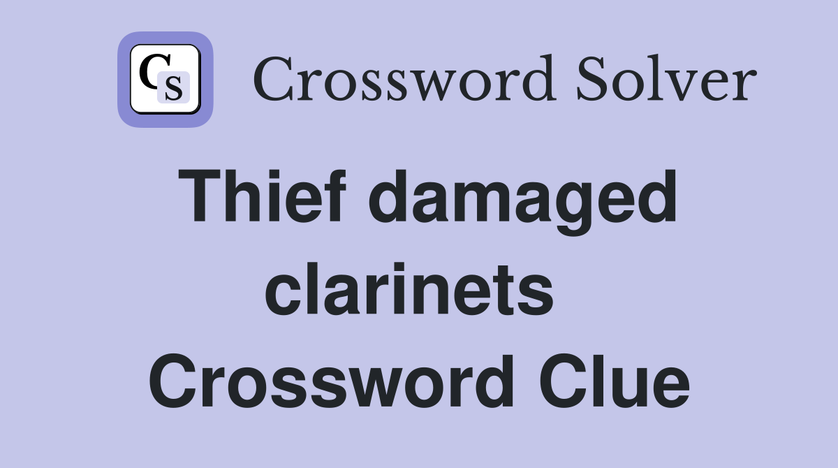 Thief damaged clarinets  Crossword Clue
