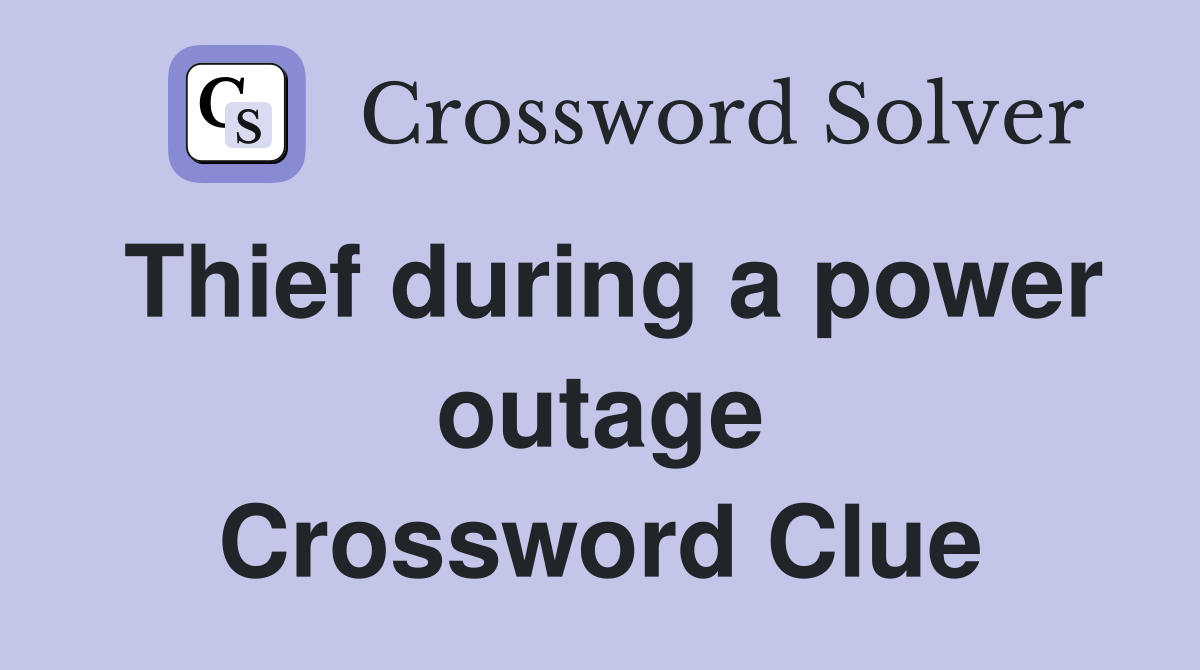 Thief during a power outage Crossword Clue
