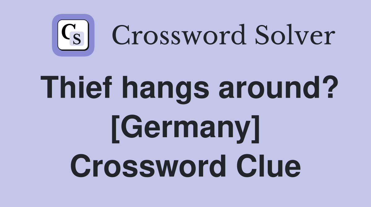 Thief hangs around? [Germany] Crossword Clue