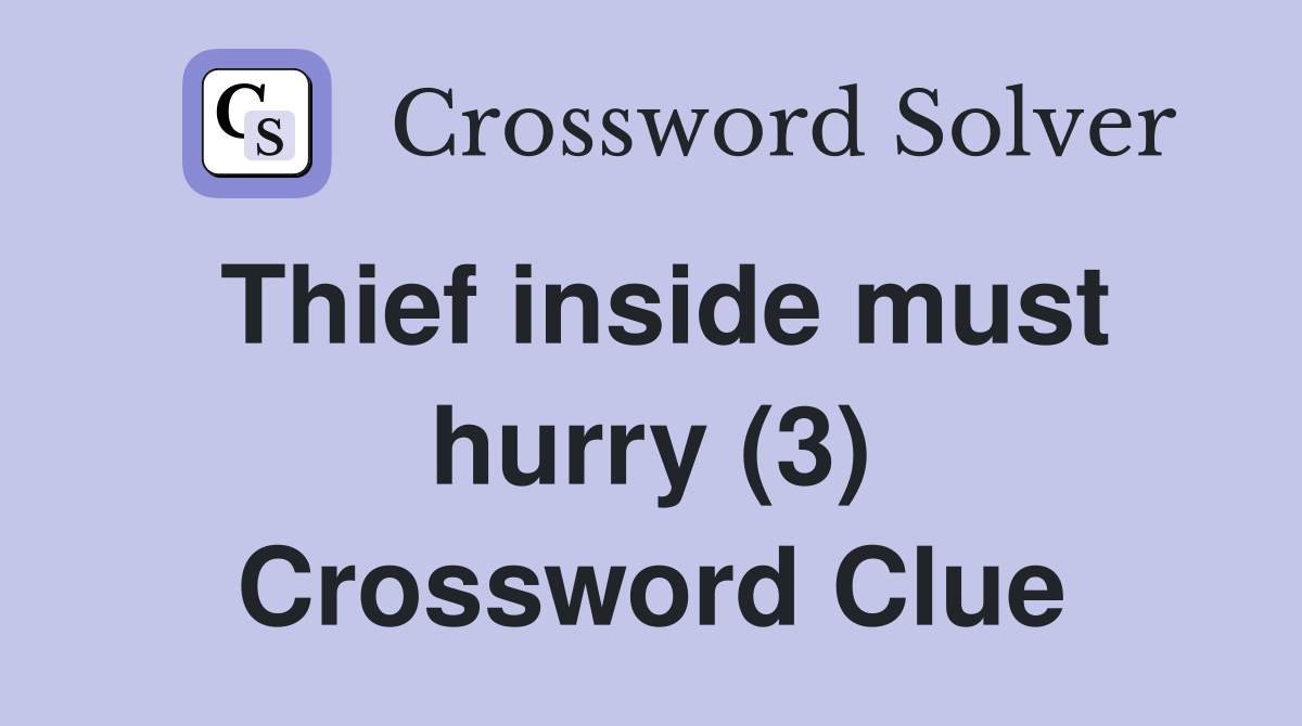 Thief inside must hurry (3) Crossword Clue