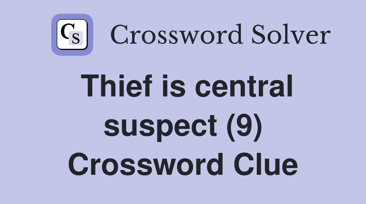 Thief is central suspect (9) Crossword Clue