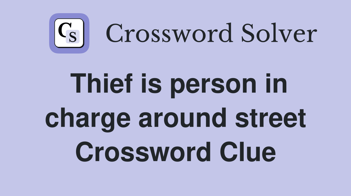 Thief is person in charge around street Crossword Clue