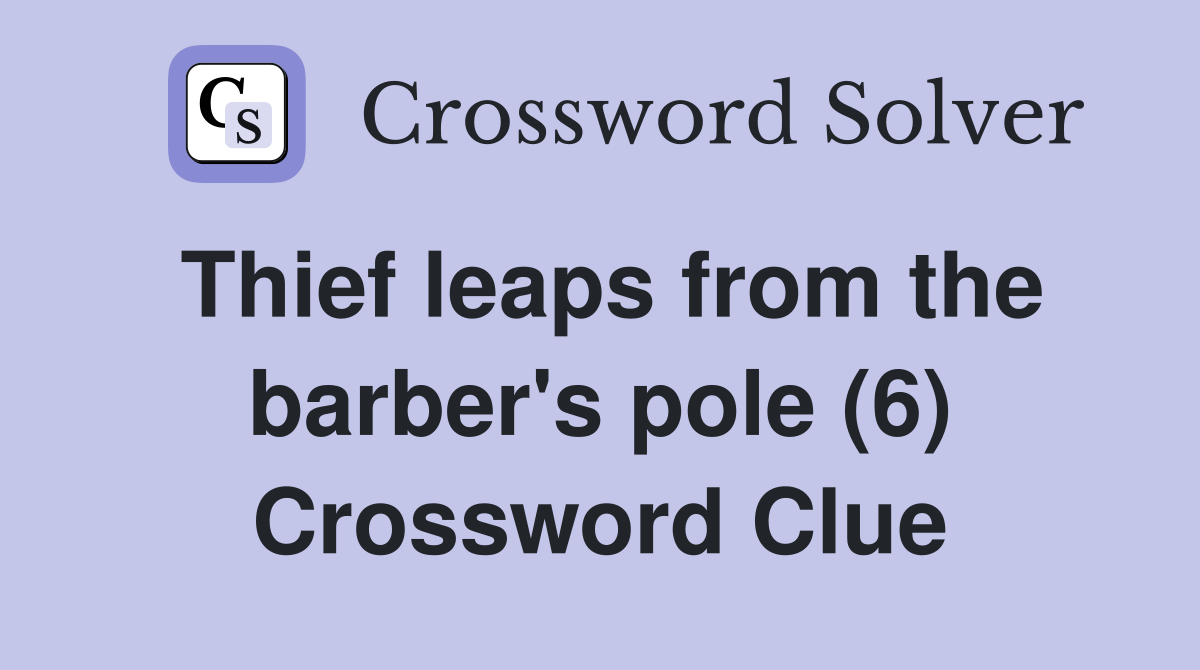 Thief leaps from the barber's pole (6) Crossword Clue