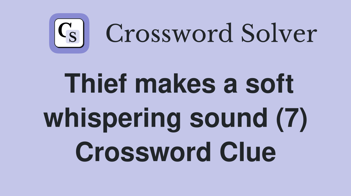 Thief makes a soft whispering sound (7) Crossword Clue