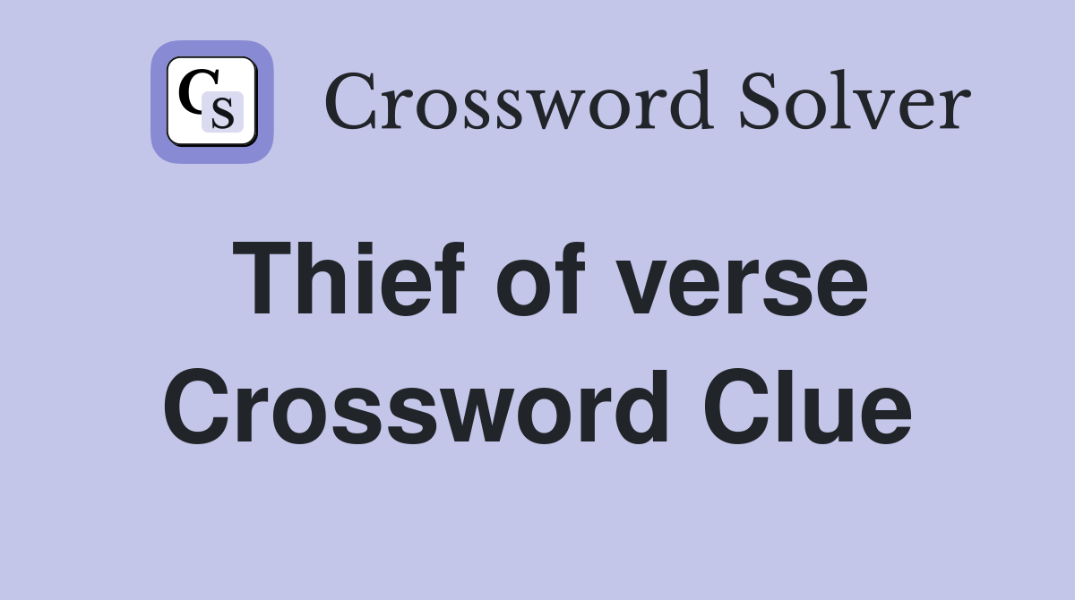 Thief of verse Crossword Clue