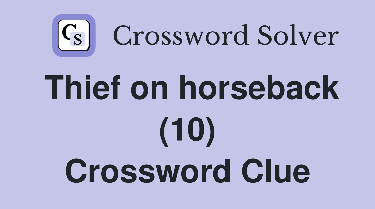 Thief on horseback (10) Crossword Clue