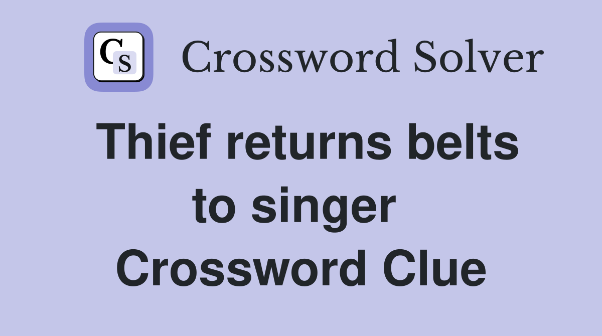 Thief returns belts to singer  Crossword Clue
