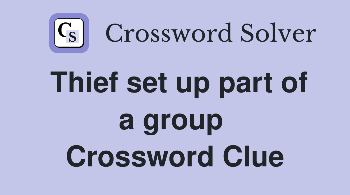Thief set up part of a group  Crossword Clue