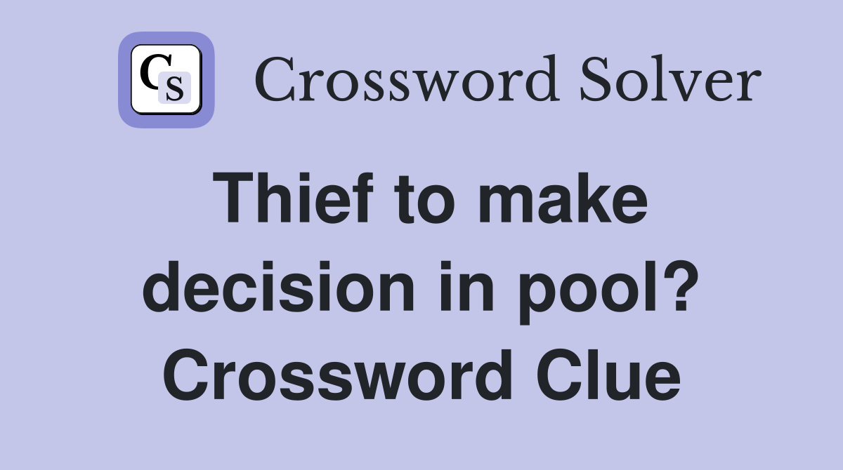Thief to make decision in pool? Crossword Clue
