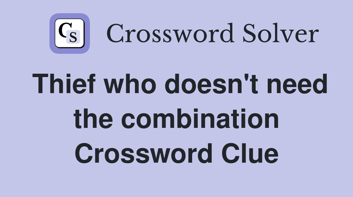 Thief who doesn't need the combination Crossword Clue