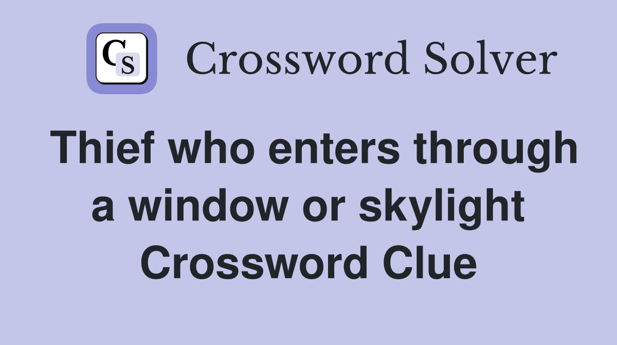 Thief who enters through a window or skylight Crossword Clue