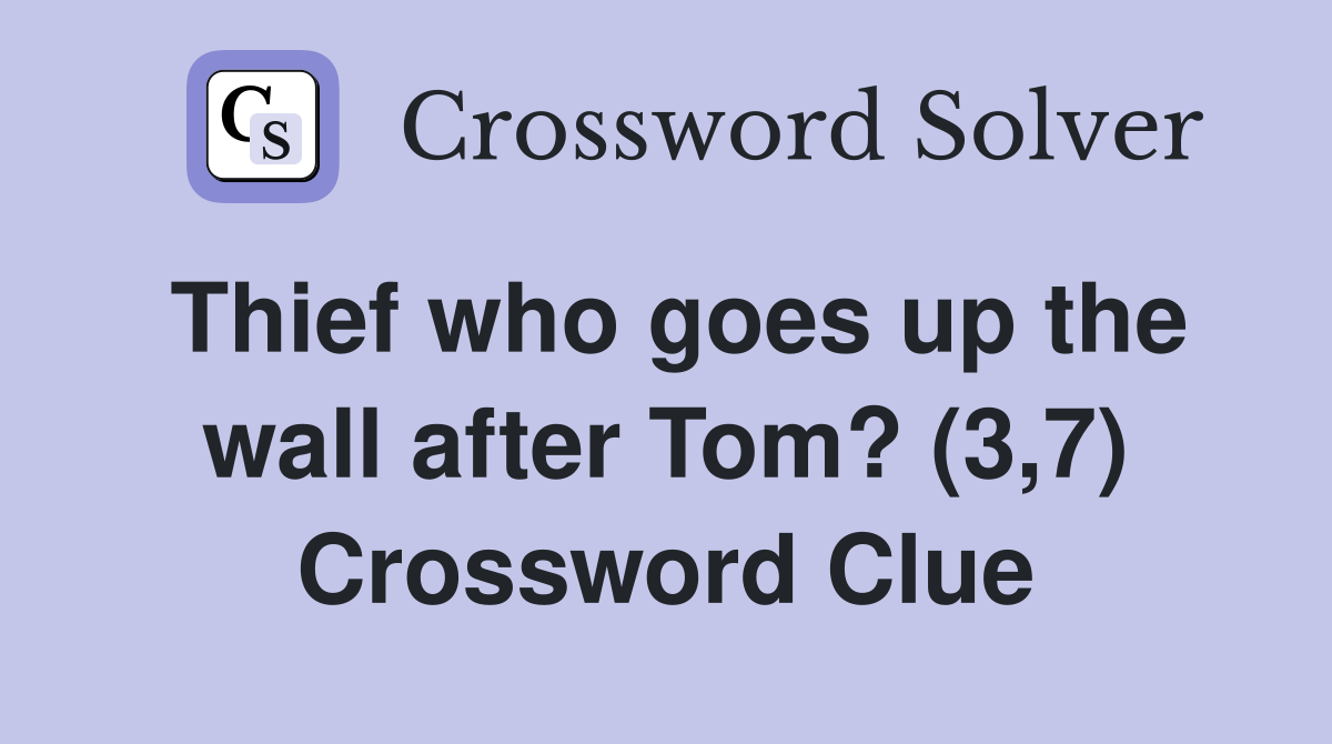 Thief who goes up the wall after Tom? (3,7) Crossword Clue