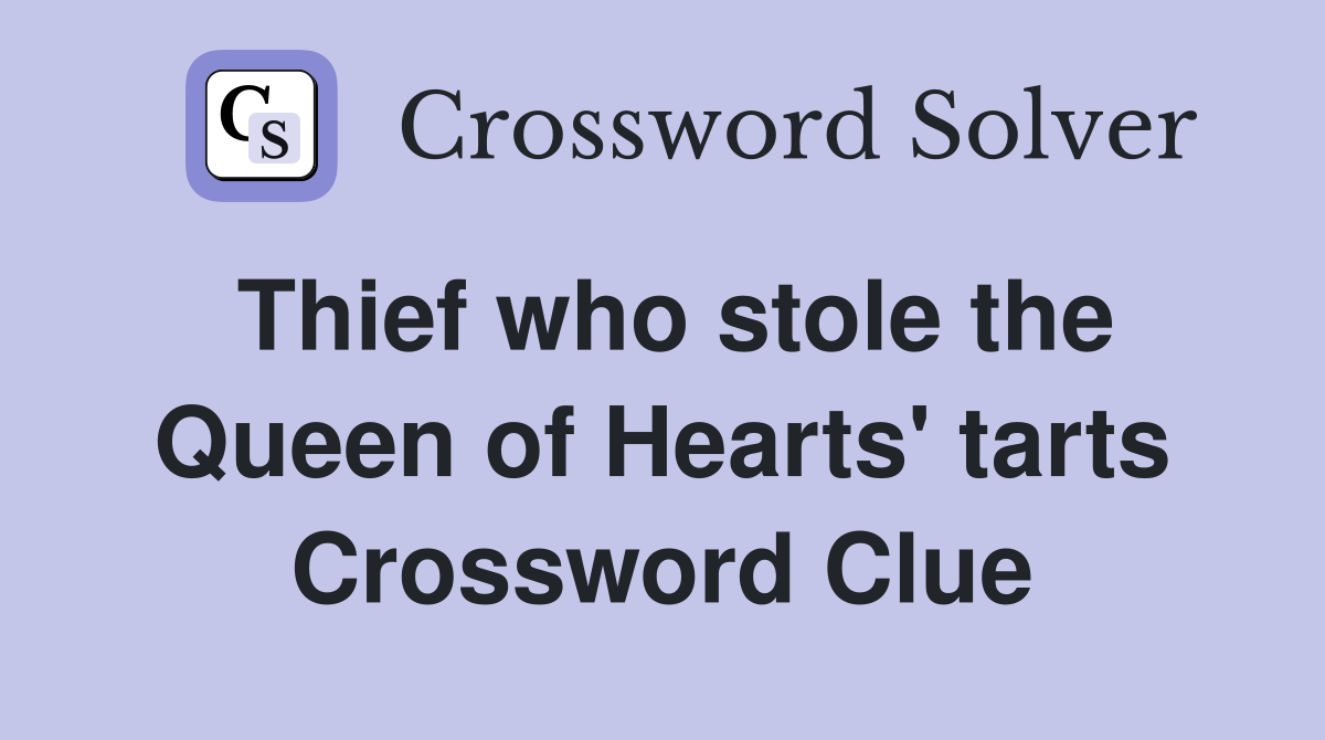 Thief who stole the Queen of Hearts' tarts Crossword Clue