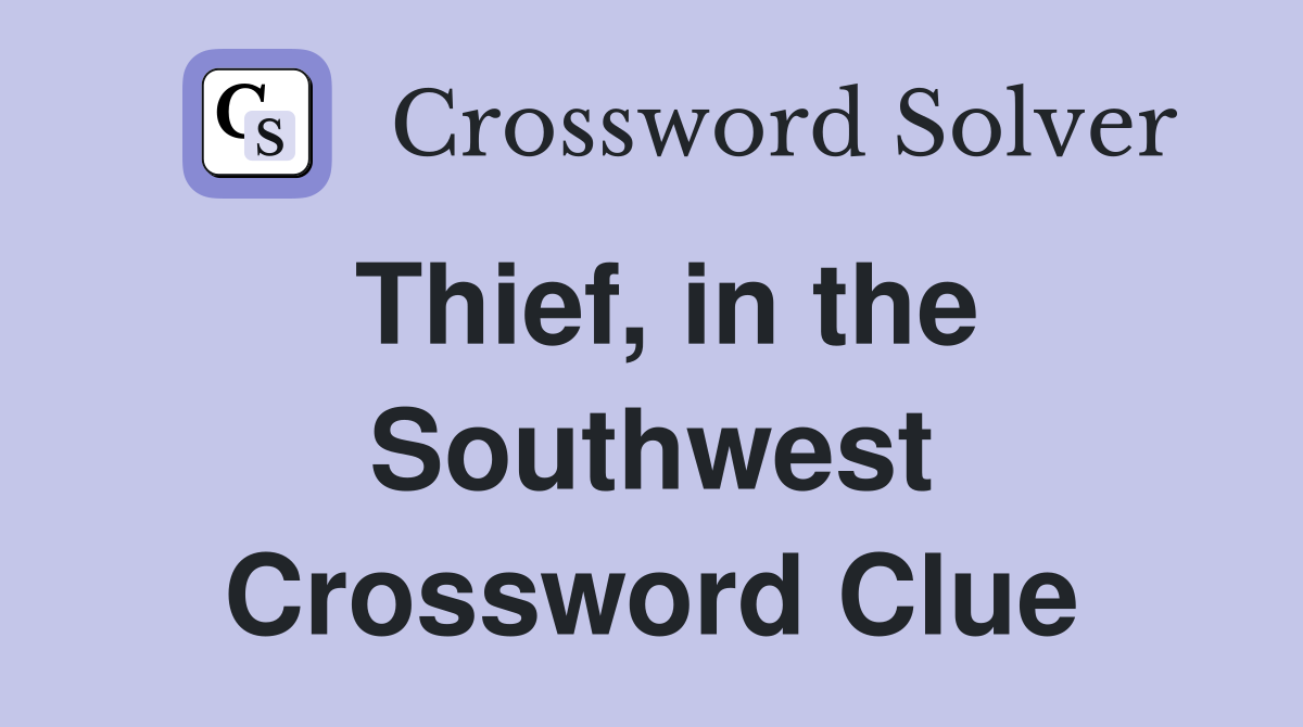 Thief, in the Southwest Crossword Clue