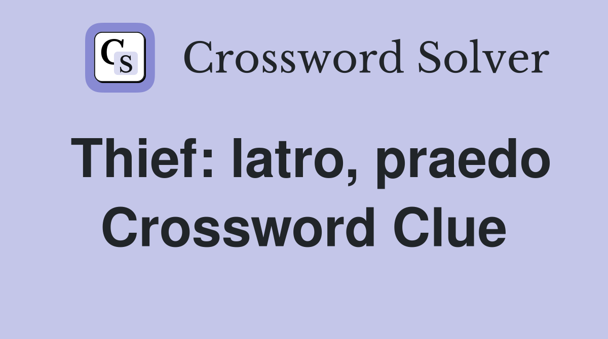 Thief: latro, praedo Crossword Clue
