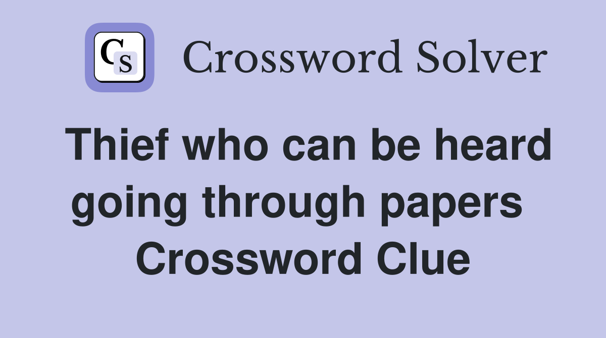 Thief who can be heard going through papers  Crossword Clue