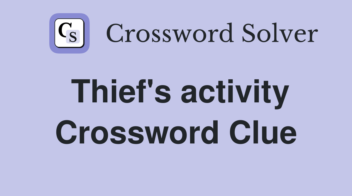 Thief's activity Crossword Clue