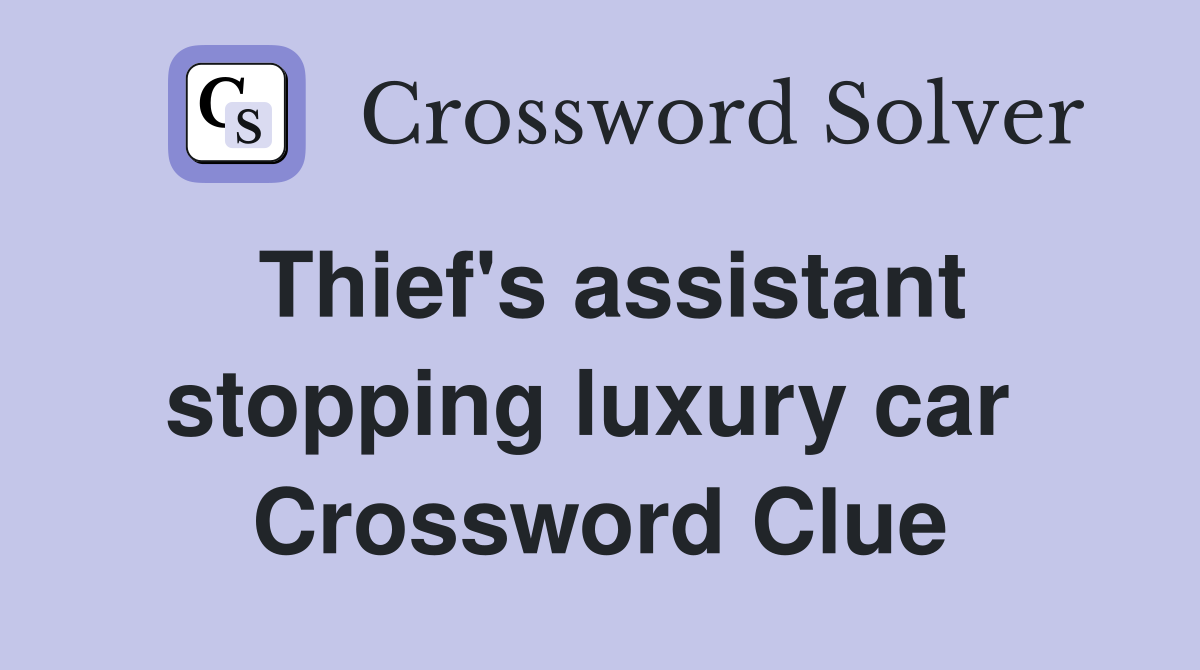 Thief's assistant stopping luxury car  Crossword Clue