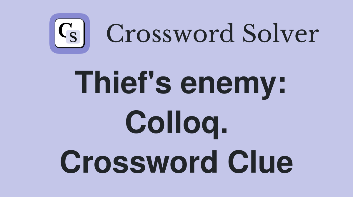Thief's enemy: Colloq. Crossword Clue