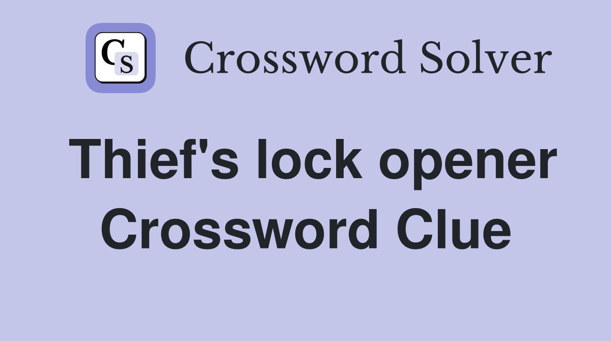 Thief's lock opener Crossword Clue