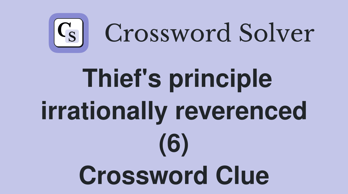Thief's principle irrationally reverenced (6) Crossword Clue