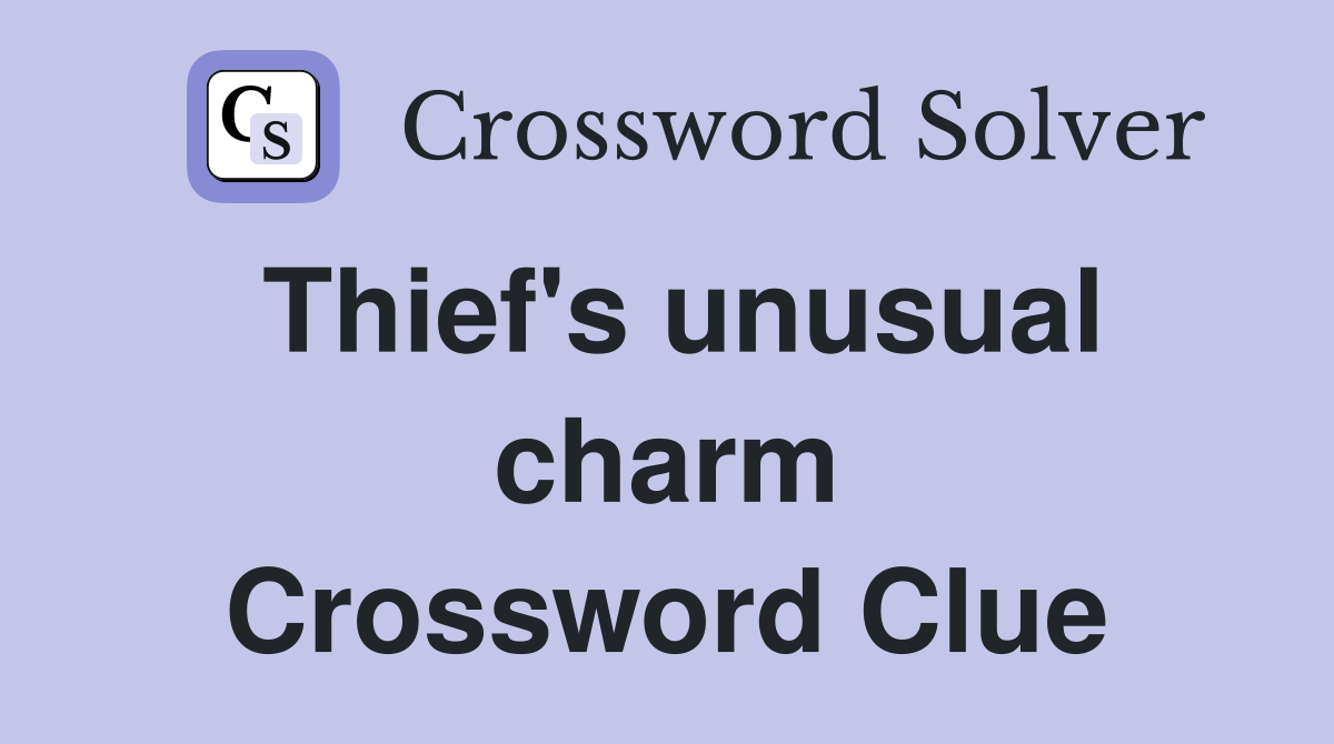 Thief's unusual charm Crossword Clue