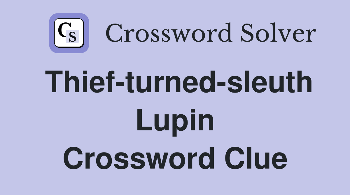 Thief-turned-sleuth Lupin Crossword Clue