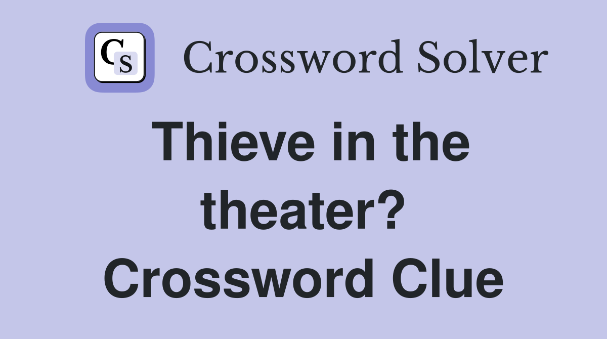 Thieve in the theater? Crossword Clue