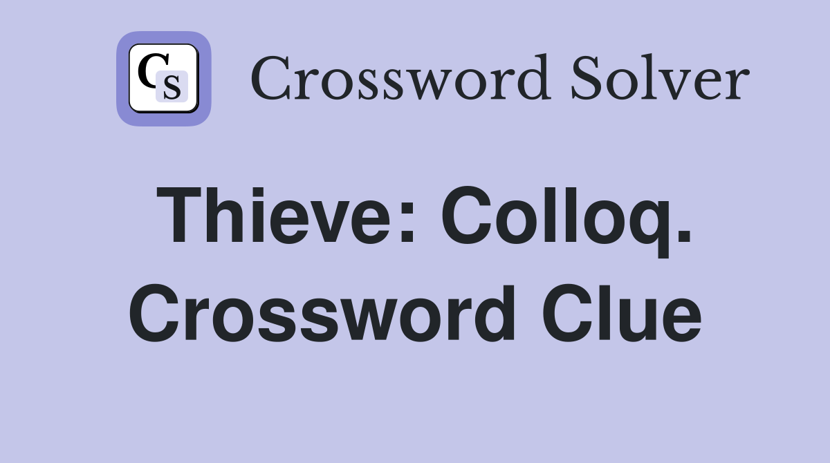 Thieve: Colloq. Crossword Clue