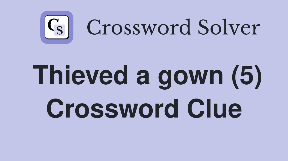 Thieved a gown (5) Crossword Clue
