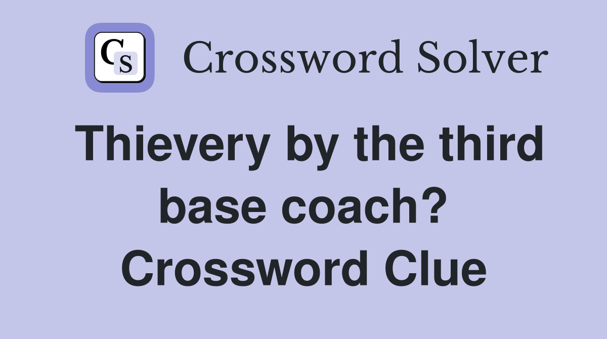 Thievery by the third base coach? Crossword Clue