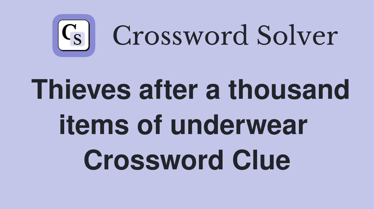 Thieves after a thousand items of underwear  Crossword Clue
