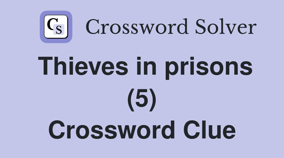 Thieves in prisons (5) Crossword Clue