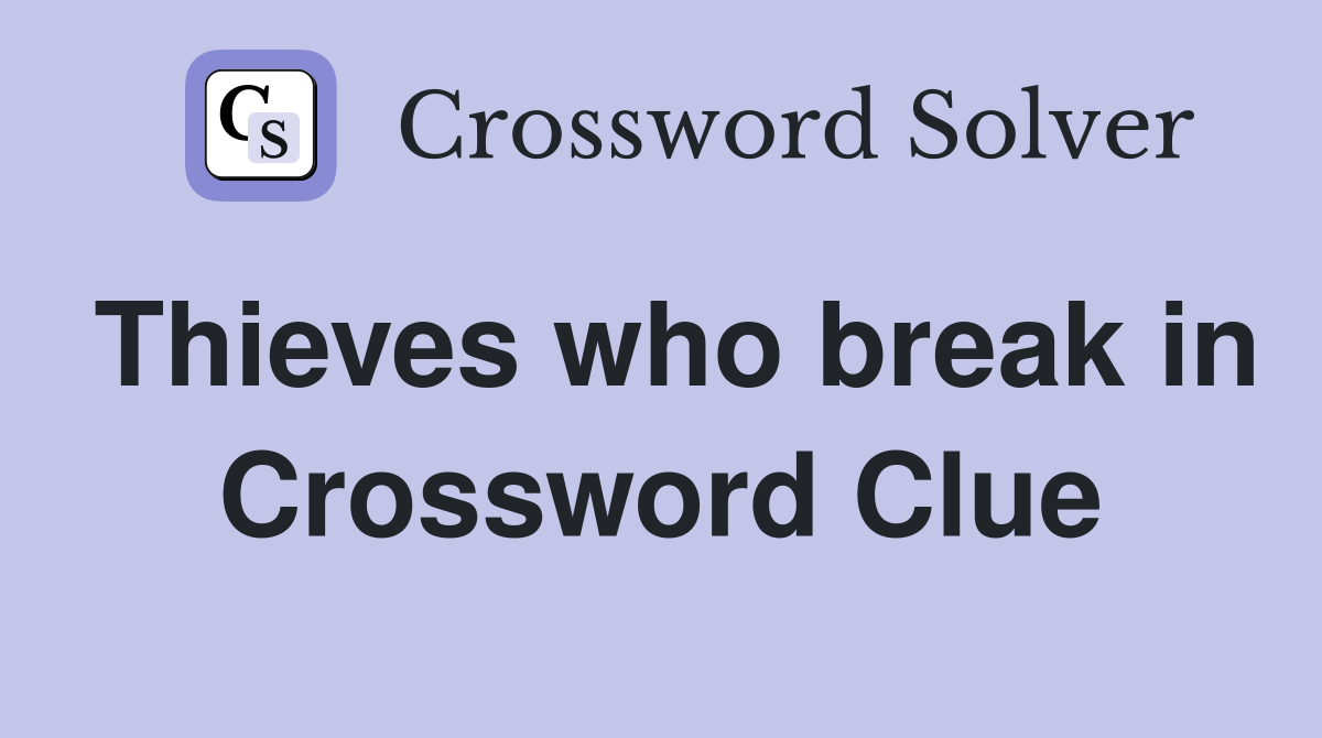 Thieves who break in Crossword Clue