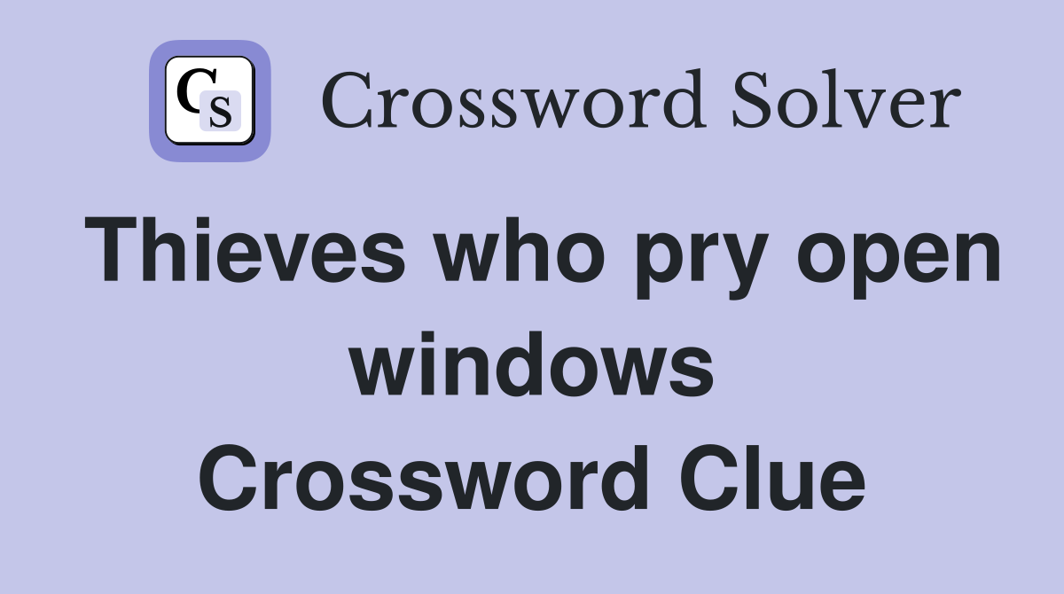 Thieves who pry open windows Crossword Clue