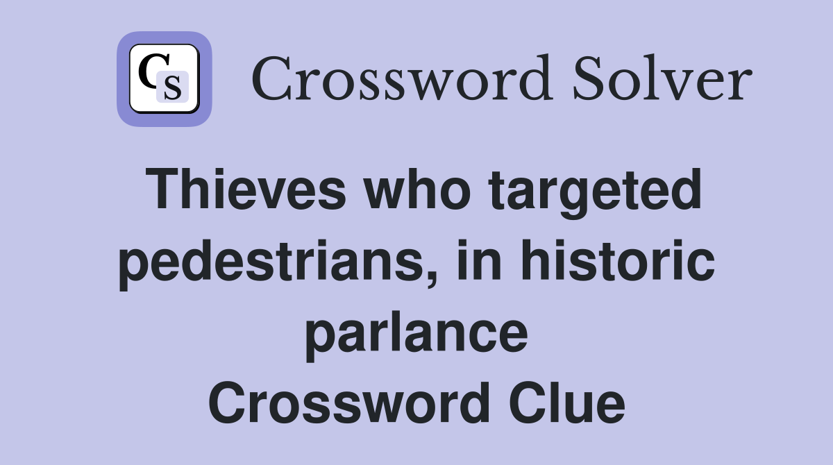 Thieves who targeted pedestrians, in historic parlance Crossword Clue