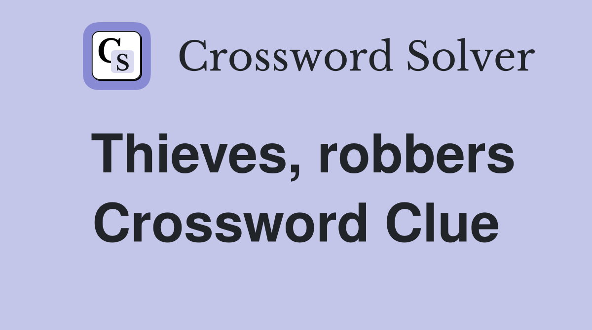Thieves, robbers Crossword Clue