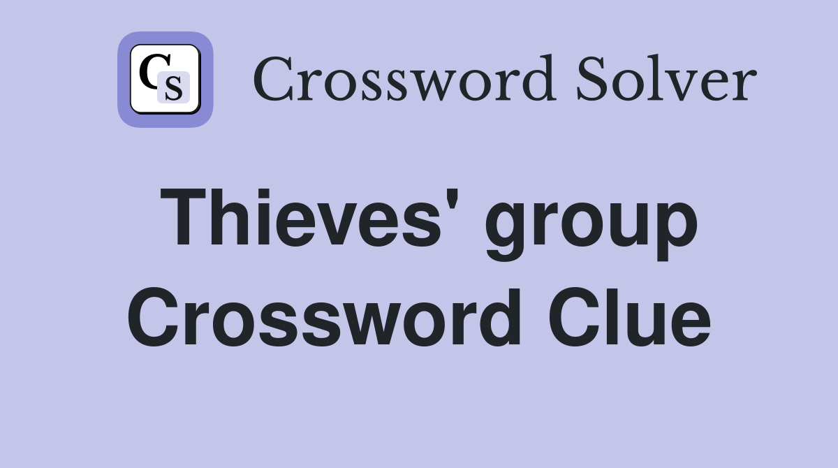 Thieves' group Crossword Clue