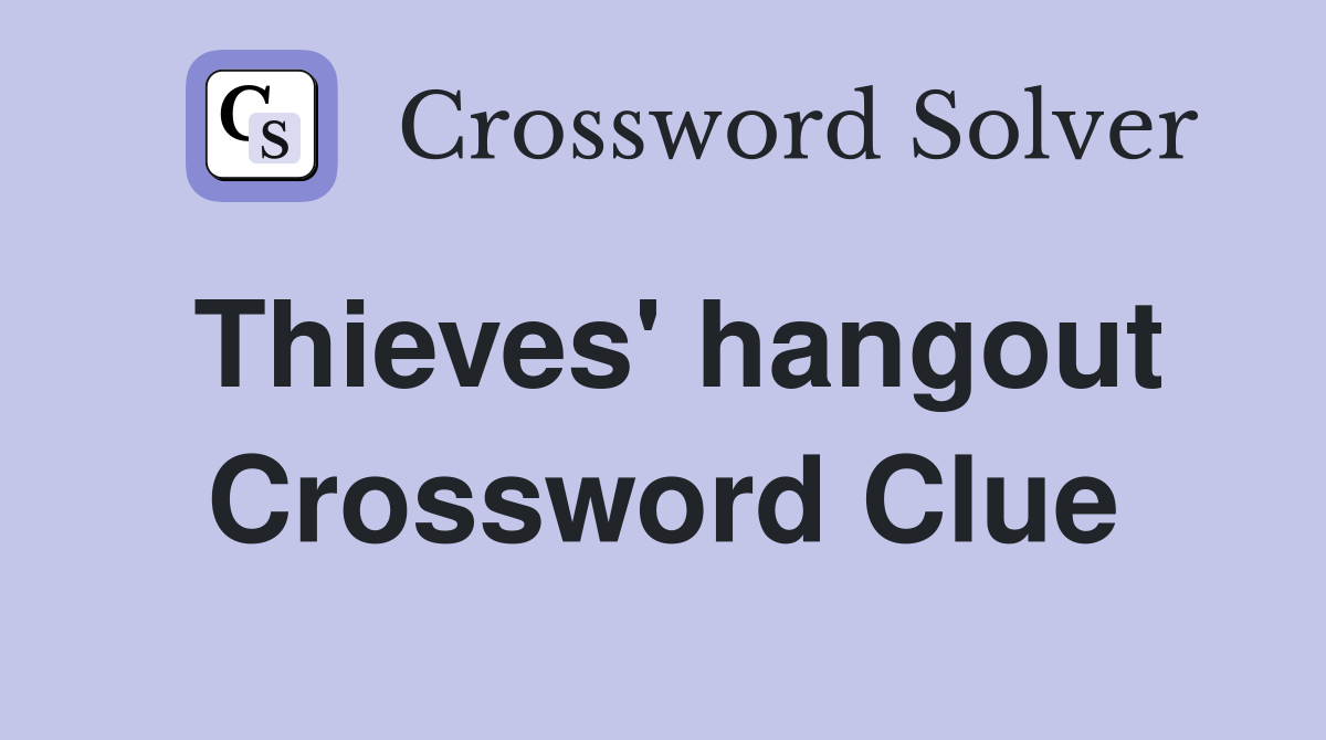 Thieves' hangout Crossword Clue