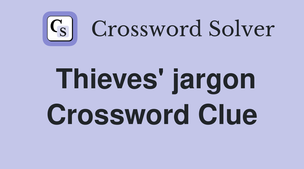 Thieves' jargon Crossword Clue