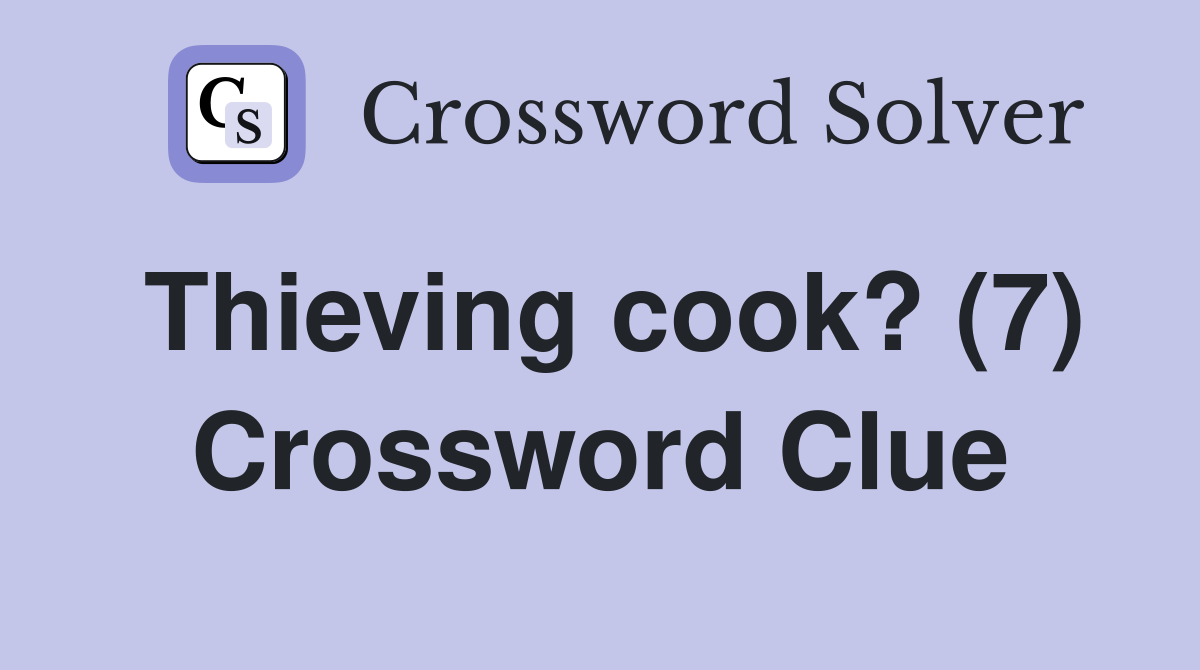 Thieving cook? (7) Crossword Clue